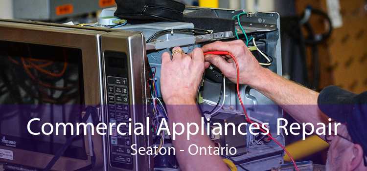 Commercial Appliances Repair Seaton - Ontario