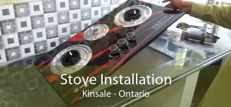 Stove Installation Kinsale - Ontario